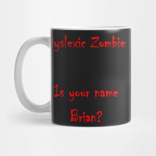 Dyslexic Zombie - Looking for Brians! Mug